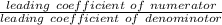 \frac{leading\ coefficient\ of\ numerator}{leading\ coefficient\ of\ denominotor}