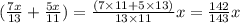 (\frac{7x}{13} + \frac{5x}{11}) = \frac{(7 \times 11 + 5 \times 13)}{13 \times 11} x = \frac{142}{143}x