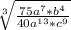 \sqrt [3] {\frac {75a ^ 7 * b ^ 4} {40a ^ {13} * c ^ 9}}