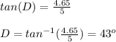 tan(D)=\frac{4.65}{5}\\\\D=tan^{-1}(\frac{4.65}{5})=43^o