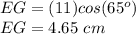 EG=(11)cos(65^o)\\EG=4.65\ cm