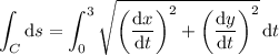 \displaystyle\int_C\mathrm ds=\int_0^3\sqrt{\left(\frac{\mathrm dx}{\mathrm dt}\right)^2+\left(\dfrac{\mathrm dy}{\mathrm dt}\right)^2}\,\mathrm dt
