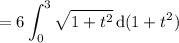 =\displaystyle6\int_0^3\sqrt{1+t^2}\,\mathrm d(1+t^2)