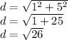 d = \sqrt{1^{2} + 5^{2} } \\d = \sqrt{1+25} \\d = \sqrt{26}