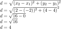 d = \sqrt{(x_2-x_1) ^{2} + (y_2-y_1)^{2} }\\d = \sqrt{(2-(-2))^{2}  + (4-4)}^{2} \\d = \sqrt{16-0} \\d = \sqrt{16} \\d = 4