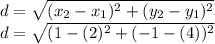 d = \sqrt{(x_2-x_1) ^{2} + (y_2-y_1)^{2} }\\ d = \sqrt{(1-(2){ ^{2}  + (-1-(4))^{2} } \\\\