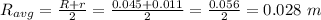 R_{avg}=\frac{R+r}{2}=\frac{0.045+0.011}{2}=\frac{0.056}{2}=0.028\ m