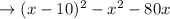 \rightarrow (x-10)^2-x^2-80x