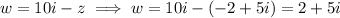 w=10i-z\implies w=10i-(-2+5i)=2+5i