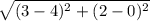 \sqrt{(3-4)^2+(2-0)^2}