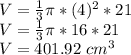V = \frac {1} {3} \pi * (4) ^ 2 * 21\\V = \frac {1} {3} \pi * 16 * 21\\V = 401.92 \ cm ^ 3