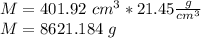 M = 401.92 \ cm ^ 3 * 21.45 \frac {g} {cm ^ 3}\\M = 8621.184 \ g