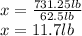 x=\frac{731.25lb}{62.5lb}\\x=11.7lb