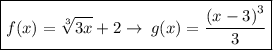 \boxed {f(x) = \sqrt[3]{3x}+ 2 \to \: g(x) =   \frac{ {(x - 3)}^{3} }{3} }