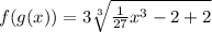 f(g(x)) = 3 \sqrt[3]{ \frac{1}{27} {x}^{3}  - 2 + 2}