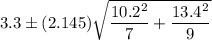 3.3\pm (2.145)\sqrt{\dfrac{10.2^2}{7}+\dfrac{13.4^2}{9}}