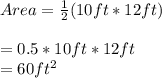 Area = \frac{1}{2} ( 10 ft * 12 ft)\\\\= 0.5 * 10 ft * 12 ft\\= 60 ft^{2} \\