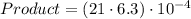 Product=(21\cdot 6.3)\cdot 10^{-4}