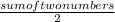 \frac{sum of two numbers}{2}