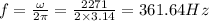 f=\frac{\omega }{2\pi }=\frac{2271}{2\times 3.14}=361.64Hz