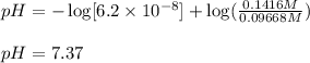 pH=-\log[6.2\times 10^{-8}]+\log(\frac{0.1416 M}{0.09668 M})\\\\pH=7.37