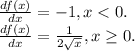\frac{d f(x)}{dx} = -1, x < 0.\\\frac{d f(x)}{dx} = \frac{1}{2\sqrt{x} } , x \geq 0.