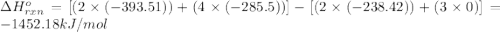 \Delta H^o_{rxn}=[(2\times (-393.51))+(4\times (-285.5))]-[(2\times (-238.42))+(3\times 0)]=-1452.18kJ/mol