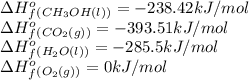 \Delta H^o_f_{(CH_3OH(l))}=-238.42kJ/mol\\\Delta H^o_f_{(CO_2(g))}=-393.51kJ/mol\\\Delta H^o_f_{(H_2O(l))}=-285.5kJ/mol\\\Delta H^o_f_{(O_2(g))}=0kJ/mol