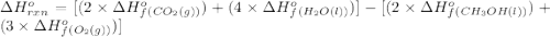 \Delta H^o_{rxn}=[(2\times \Delta H^o_f_{(CO_2(g))})+(4\times \Delta H^o_f_{(H_2O(l))})]-[(2\times \Delta H^o_f_{(CH_3OH(l))})+(3\times \Delta H^o_f_{(O_2(g))})]
