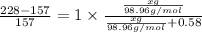 \frac{228-157}{157}=1\times \frac{\frac{xg}{98.96g/mol}}{\frac{xg}{98.96g/mol}+0.58}