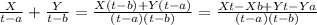 \frac{X}{t-a}+\frac{Y}{t-b}=\frac{X(t-b)+Y(t-a)}{(t-a)(t-b)}=\frac{Xt-Xb+Yt-Ya}{(t-a)(t-b)}