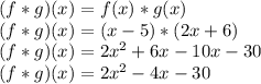 (f*g)(x)=f(x)*g(x)\\(f*g)(x)=(x-5)*(2x+6)\\(f*g)(x)=2x^{2}+6x-10x-30\\(f*g)(x)=2x^{2}-4x-30\\