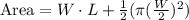 \text{Area}=W\cdot L+\frac{1}{2}(\pi (\frac{W}{2})^2)
