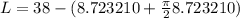 L=38-(8.723210+\frac{\pi }{2}8.723210)