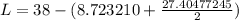 L=38-(8.723210+\frac{27.40477245}{2})