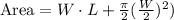 \text{Area}=W\cdot L+\frac{\pi}{2}(\frac{W}{2})^2)