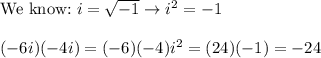 \text{We know:}\ i=\sqrt{-1}\to i^2=-1\\\\(-6i)(-4i)=(-6)(-4)i^2=(24)(-1)=-24