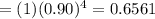 =(1)(0.90)^4=0.6561