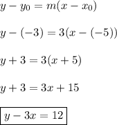 y-y_{0}=m(x-x_{0}) \\ \\ y-(-3)=3(x-(-5)) \\ \\ y+3=3(x+5) \\ \\ y+3=3x+15 \\ \\ \boxed{y-3x=12}