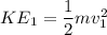 KE_1 = \dfrac{1}{2}mv_1^2