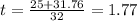 t = \frac{25 + 31.76}{32} = 1.77