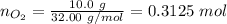 n_{O_2} = \frac{10.0~g}{32.00~g/mol} = 0.3125~mol