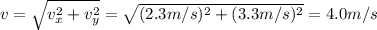 v=\sqrt{v_x^2+v_y^2}=\sqrt{(2.3 m/s)^2+(3.3 m/s)^2}=4.0 m/s