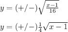 y=(+/-)\sqrt{\frac{x-1}{16}} \\ \\y=(+/-) \frac{1}{4} \sqrt{x-1}