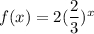 f(x)=2(\dfrac{2}{3})^x
