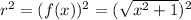 r^{2} =(f(x))^{2} =(\sqrt{x^{2}+1 })^{2}