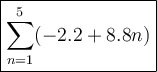 \large\boxed{\sum\limits_{n=1}^5(-2.2+8.8n)}