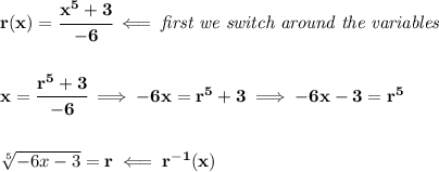\bf r(x)=\cfrac{x^5+3}{-6}\impliedby \textit{first we switch around the variables}&#10;\\\\\\&#10;x=\cfrac{r^5+3}{-6}\implies -6x=r^5+3\implies -6x-3=r^5&#10;\\\\\\&#10;\sqrt[5]{-6x-3}=r\impliedby r^{-1}(x)