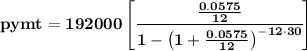 \bf pymt=192000\left[ \cfrac{\frac{0.0575}{12}}{1-\left( 1+ \frac{0.0575}{12}\right)^{-12\cdot 30}} \right]