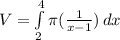 V=\int\limits^4_2 {\pi (\frac{1}{x-1}) \, dx